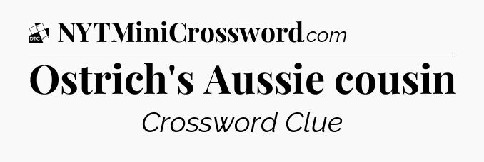 Ostrich's Aussie cousin - Daily Themed Classic Crossword