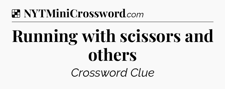 Solution: Running with scissors and others - NYT Crossword