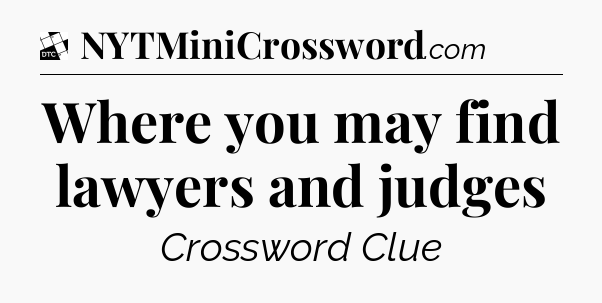 Where you may find lawyers and judges - Daily Themed Mini Crossword