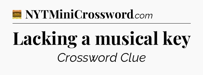 Lacking a musical key crossword clue Eugene Sheffer