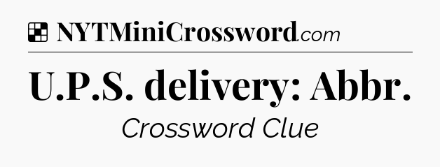 Solution: U.P.S. delivery: Abbr - NYT Crossword