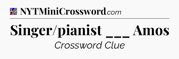 Singer/pianist ___ Amos Crossword Clue