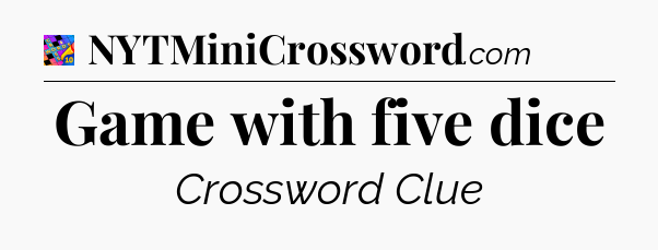 Game with five dice Crossword Clue