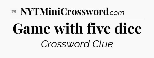 Game with five dice - WSJ Crossword