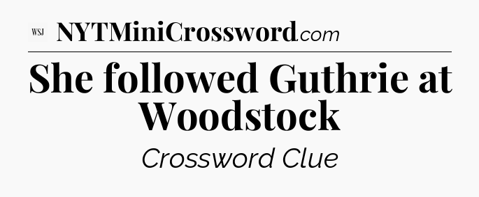 She followed Guthrie at Woodstock - WSJ Crossword