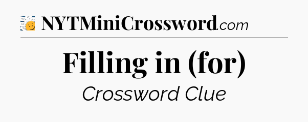 Filling in (for) - 7 Little Words