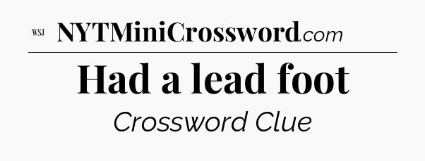 Had a lead foot - WSJ Crossword