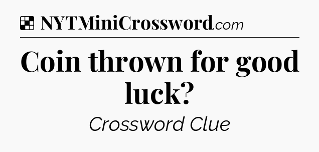 Solution: Coin thrown for good luck - NYT Crossword