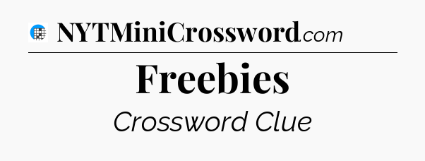Freebies Crossword Clue