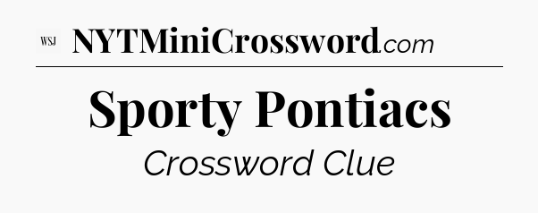 Sporty Pontiacs - WSJ Crossword