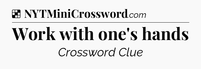 Solution: Work with one's hands - NYT Crossword