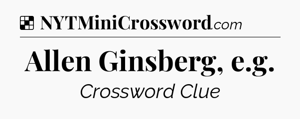 Solution: Allen Ginsberg, e.g - NYT Crossword