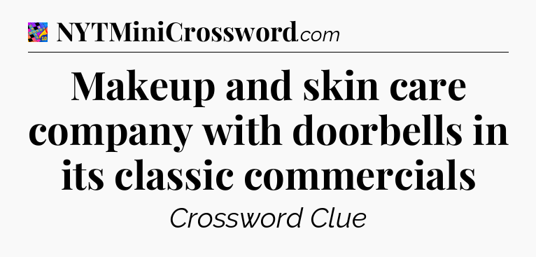Makeup and skin care company with doorbells in its classic commercials Crossword Clue