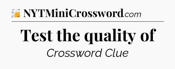 Test the quality of - 7 Little Words