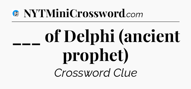 ___ of Delphi (ancient prophet) Crossword Clue
