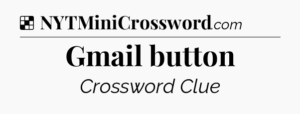 Solution: Gmail button - NYT Crossword