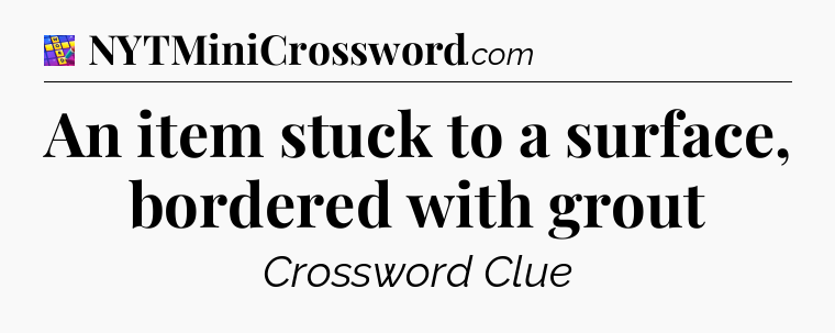 An item stuck to a surface, bordered with grout Codycross