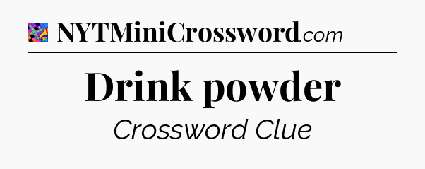 Drink powder Crossword Clue