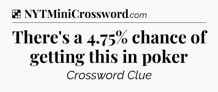 Solution: There's a 4.75% chance of getting this in poker - NYT Crossword