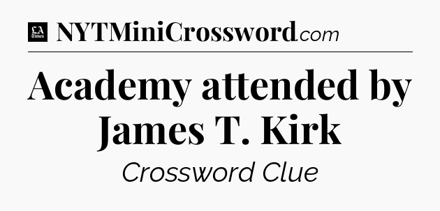 Academy attended by James T. Kirk - LA Times Crossword