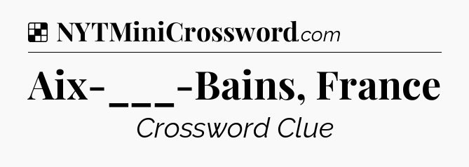 Solution: Aix-___-Bains, France - NYT Crossword