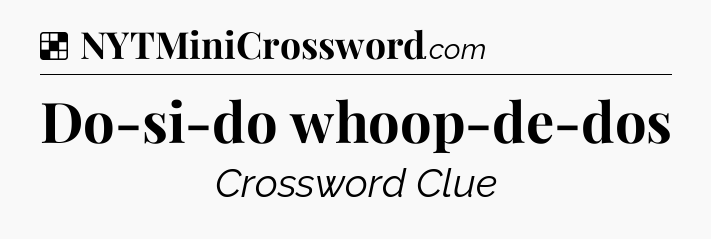 Solution: Do-si-do whoop-de-dos - NYT Crossword