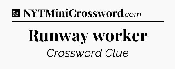 Runway worker - LA Times Crossword