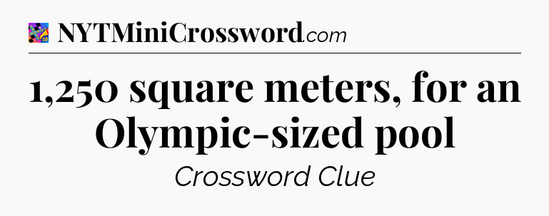 1,250 square meters, for an Olympic-sized pool Crossword Clue