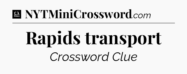 Rapids transport - LA Times Crossword