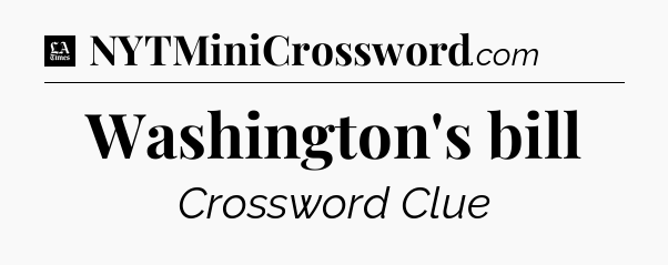 Washington's bill - LA Times Crossword