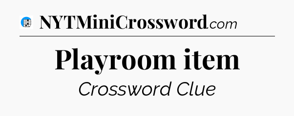 Playroom item Crossword Clue