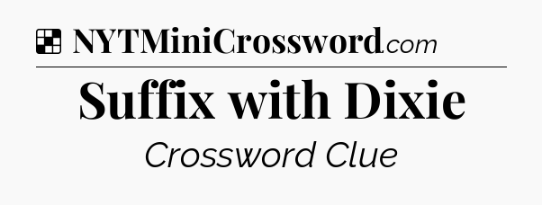 Solution: Suffix with Dixie - NYT Crossword