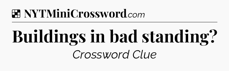 Solution: Buildings in bad standing - NYT Crossword