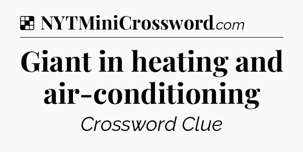 Solution: Giant in heating and air-conditioning - NYT Crossword