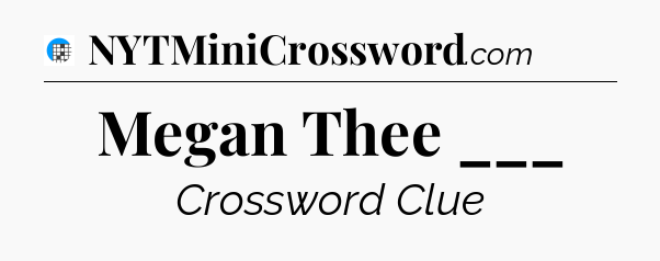 Megan Thee ___ Crossword Clue