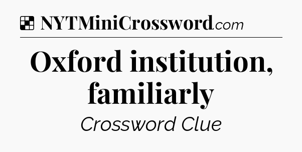 Solution: Oxford institution, familiarly - NYT Crossword