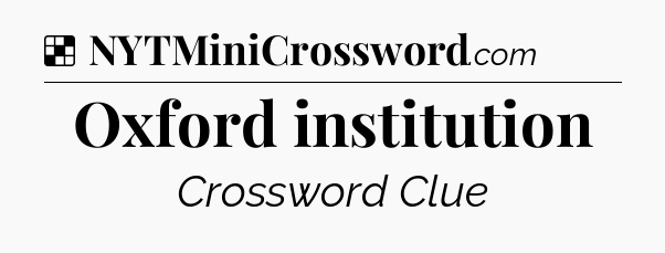 Solution: Oxford institution - NYT Crossword