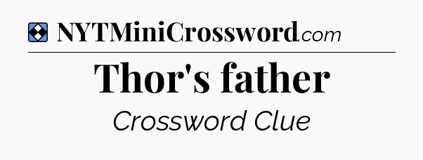 Solution: Thor's father - NYT Mini Crossword