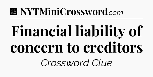 Financial liability of concern to creditors - LA Times Crossword