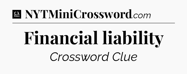 Financial liability - LA Times Crossword