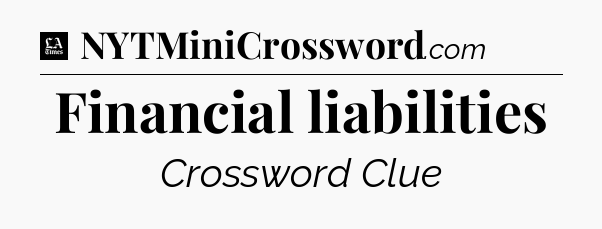 Financial liabilities - LA Times Crossword