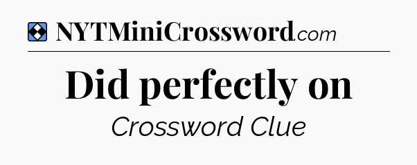 Solution: Did perfectly on - NYT Mini Crossword