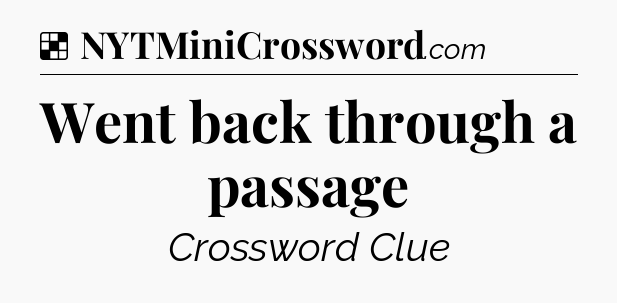 Solution: Went back through a passage - NYT Crossword