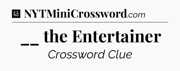 __ the Entertainer - LA Times Crossword