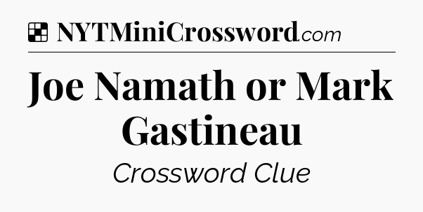 Solution: Joe Namath or Mark Gastineau - NYT Crossword