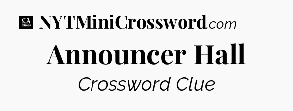 Announcer Hall - LA Times Crossword