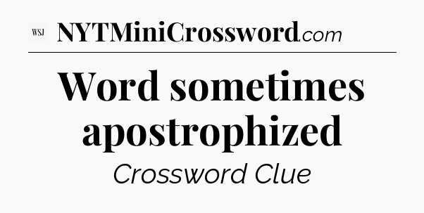 Word sometimes apostrophized - WSJ Crossword