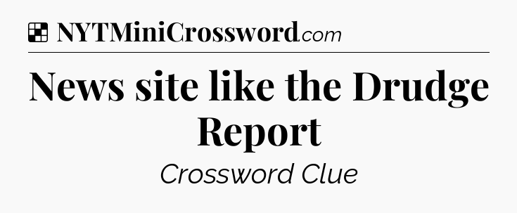 Solution: News site like the Drudge Report - NYT Crossword