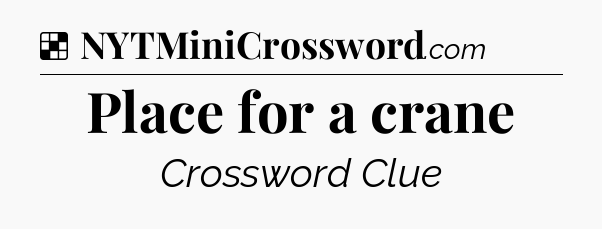Solution: Place for a crane - NYT Crossword
