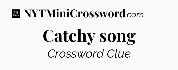 Catchy song - LA Times Crossword